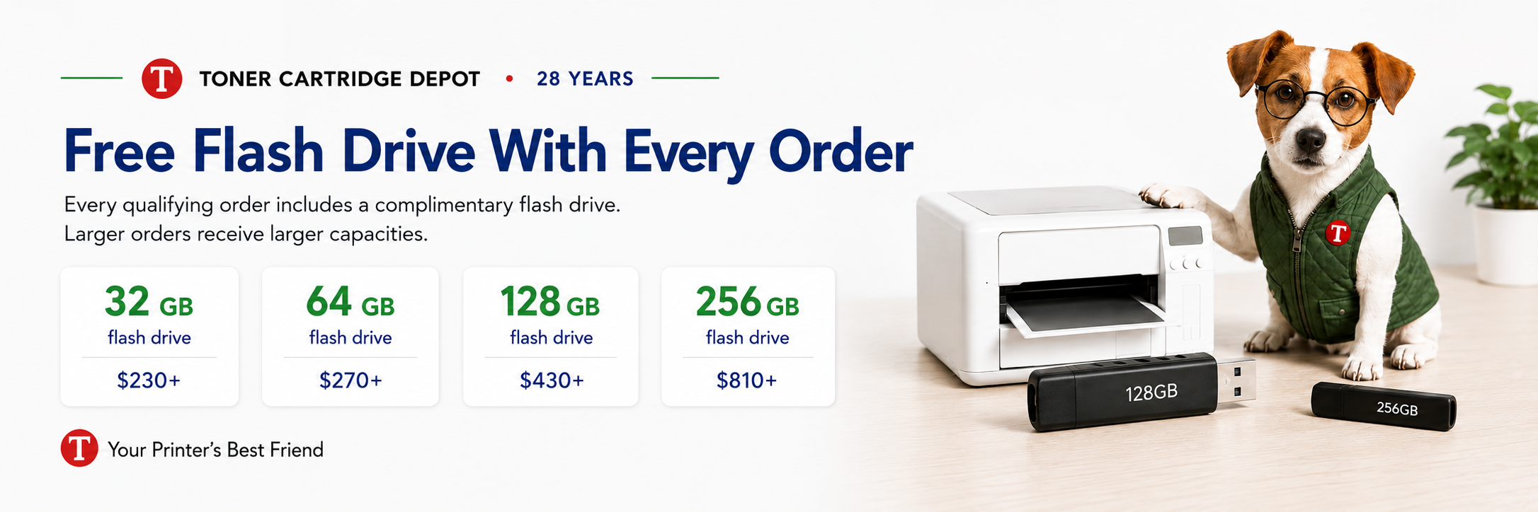 Free Flash Drive With Every Order. Every qualifying order includes a complimentary flash drive. 32 GB on 230 dollars or more, 64 GB on 270 dollars or more, 128 GB on 430 dollars or more, 256 GB on 810 dollars or more.