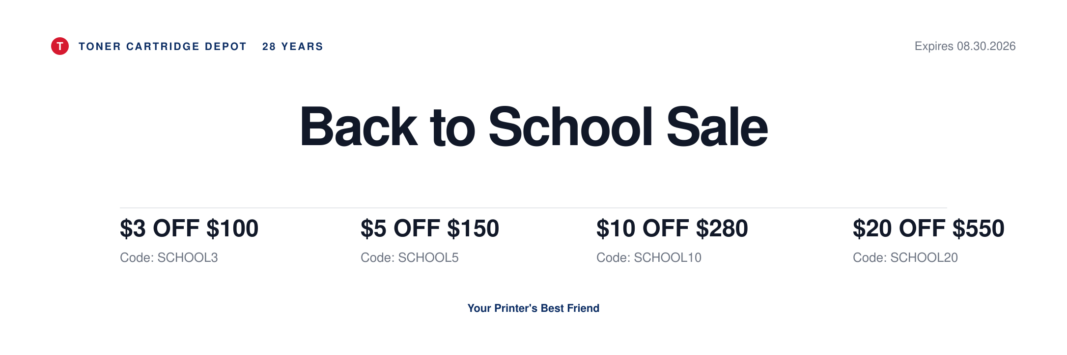 Back to School Sale. $3 off $100 with code SCHOOL3, $5 off $150 with code SCHOOL5, $10 off $280 with code SCHOOL10, $20 off $550 with code SCHOOL20. Expires August 30, 2026.